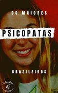 Ler Os Psicopatas Brasileiros: Conheça os Maiores Serial Killers do Brasil, do autor Editora Mentes Curiosas