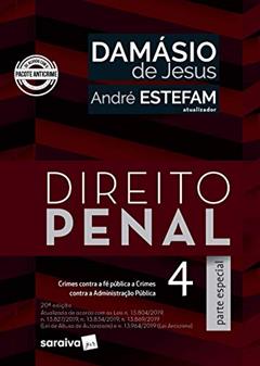 Direito Penal 4 - Parte especial - Crimes Contra a Fé Pública, Crimes Contra a Administração Pública (Arts. 289 A 359-H): Volume 4, do autor André Estefam; Damásio De Jesus