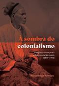 Ler À sombra do colonialismo: fotografia, circulação e o projeto colonial português (1930-1951), do autor Marcus Vinicius de Oliveira