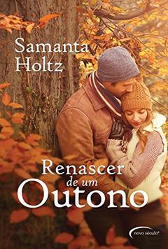 Renascer de Um Outono, do autor Samantha Holtz