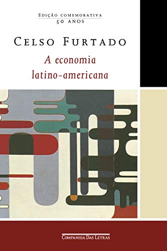 Ler A economia latino-americana (Edição comemorativa): Formação histórica e problemas contemporâneos, do autor Celso Furtado