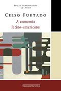 Ler A economia latino-americana (Edição comemorativa): Formação histórica e problemas contemporâneos, do autor Celso Furtado