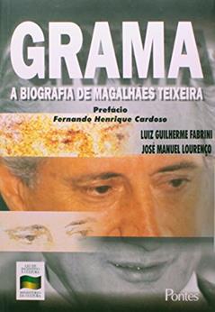 Grama. A Biografia de Magalhães Teixeira, do autor Luiz Guilherme Fabrini