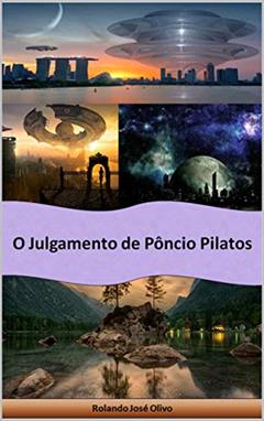 O Julgamento de Pôncio Pilatos, do autor Rolando José Olivo