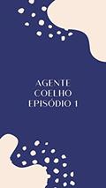 Ler Agente Coelho Episódio 1: A Saga Começa, do autor Lucas Poncio