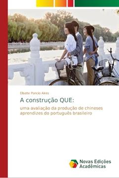 A construção QUE: uma avaliação da produção de chineses aprendizes do português brasileiro, do autor Elisete Poncio Aires