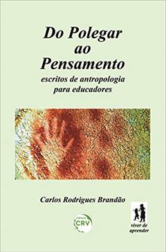Do polegar ao pensamento: Escritos de antropologia para educadores, do autor Carlos Rodrigues Brandão