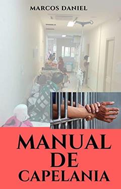 Manual de Capelania: Capelania é o Ministério Espiritual de Assistência Pessoal., do autor Marcos Daniel Candido