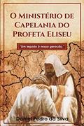 Ler O Ministério de Capelania do Profeta Eliseu : Um legado à nossa geração, do autor Daniel Pedro da Silva Ler O Ministério de Capelania do Profeta Eliseu : Um legado à nossa geração, do autor Daniel Pedro da Silva