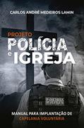 Ler Projeto Polícia e Igreja: Manual para implantação de capelania voluntária, do autor Carlos André Medeiros Lamin
