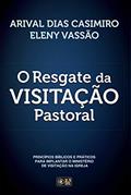 Ler O Resgate da Visitação Pastoral: Princípios bíblicos e práticos para implantar o ministério de visitação na igreja, do autor Arival Dias Casimiro; Eleny Vassão Paula de Aitken Ler O Resgate da Visitação Pastoral: Princípios bíblicos e práticos para implantar o ministério de visitação na igreja, do autor Arival Dias Casimiro; Eleny Vassão Paula de Aitken