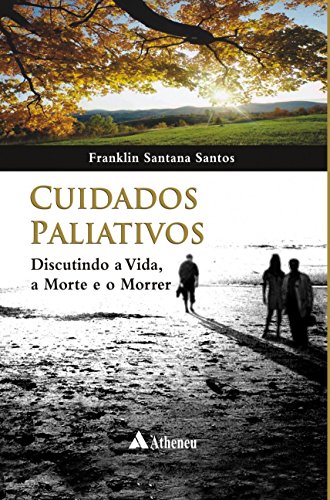 Ler Cuidados Paliativos: Discutindo a Vida, a Morte e o Morrer, do autor Franklin Santana Santos