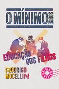 Ler O mínimo sobre educação dos filhos, do autor Rodrigo Mocellin