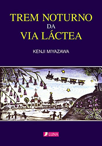 Ler Trem noturno da Via Láctea: GINGA TETSUDO NO YORU (Luna Books Livro 1), do autor Kenji Miyazawa Ler Trem noturno da Via Láctea: GINGA TETSUDO NO YORU (Luna Books Livro 1), do autor Kenji Miyazawa