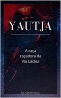 Ler Yautja: A raça caçadora da Via Láctea, do autor João Solano