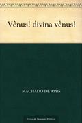 Ler Vênus! Divina Vênus!, do autor Machado de Assis