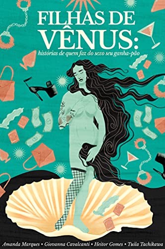Ler Filhas de Vênus: histórias de quem faz do sexo seu ganha-pão, do autor Amanda Marques; Giovanna Cavalcanti; Heitor Gomes; Tuila Tachikawa