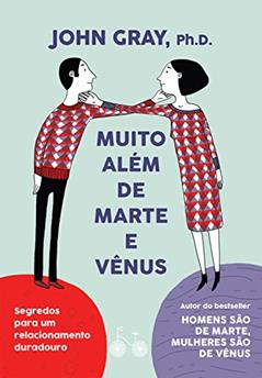 Muito além de Marte e Vênus: Segredos para um relacionamento duradouro, do autor John Gray