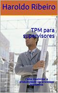 Ler TPM para supervisores: Como maximizar a produtividade em processos produtivos, do autor Haroldo Ribeiro Ler TPM para supervisores: Como maximizar a produtividade em processos produtivos, do autor Haroldo Ribeiro