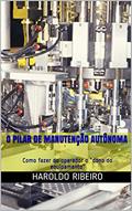 Ler O pilar de Manutenção Autônoma: Como fazer do operador o "dono do equipamento" (TPM Collection Livro 4), do autor Haroldo Ribeiro Ler O pilar de Manutenção Autônoma: Como fazer do operador o "dono do equipamento" (TPM Collection Livro 4), do autor Haroldo Ribeiro