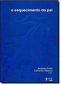O Esquecimento do Pai, do autor Jacques André