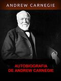 Ler Autobiografia de Andrew Carnegie (Traduzido), do autor Andrew Carnagie Ler Autobiografia de Andrew Carnegie (Traduzido), do autor Andrew Carnagie