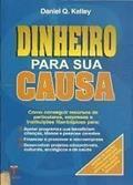 Ler Dinheiro Para a Sua Causa. Como Conseguir Recursos de Particulares, Empresas e Instituições Filantrópicas Para Programas, do autor Daniel Q. Kelley Ler Dinheiro Para a Sua Causa. Como Conseguir Recursos de Particulares, Empresas e Instituições Filantrópicas Para Programas, do autor Daniel Q. Kelley