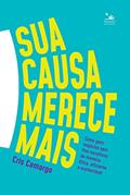 Ler Sua causa merece mais: Como gerir negócios sem fins lucrativos de maneira ética, eficiente e sustentável, do autor Cris Camargo Ler Sua causa merece mais: Como gerir negócios sem fins lucrativos de maneira ética, eficiente e sustentável, do autor Cris Camargo