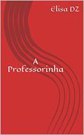 Ler A Professorinha, do autor Elisa DZ Ler A Professorinha, do autor Elisa DZ