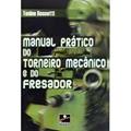 Ler Manual Prático Torneiro Mecânico e Fresador, do autor Tonino Rossetti