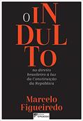 Ler O Indulto no Direito Brasileiro à luz da Constituição da República, do autor Marcelo Figueiredo Ler O Indulto no Direito Brasileiro à luz da Constituição da República, do autor Marcelo Figueiredo