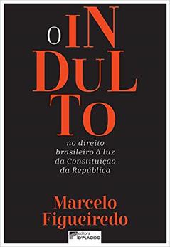 O Indulto no Direito Brasileiro à luz da Constituição da República, do autor Marcelo Figueiredo
