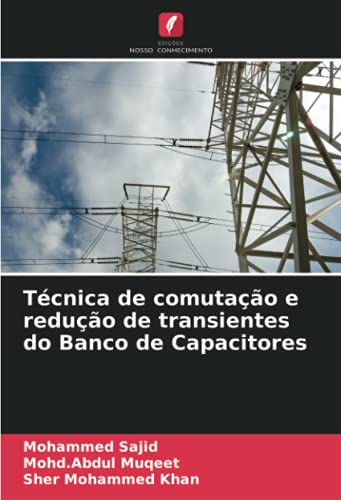 Ler Técnica de comutação e redução de transientes do Banco de Capacitores, do autor Mohammed Sajid; Mohd. Abdul Muqeet; Sher Mohammed Khan