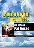 Ler Psicologia e Arquétipos da Oração Pai Nosso, do autor Adão José Gonçalves da Cruz