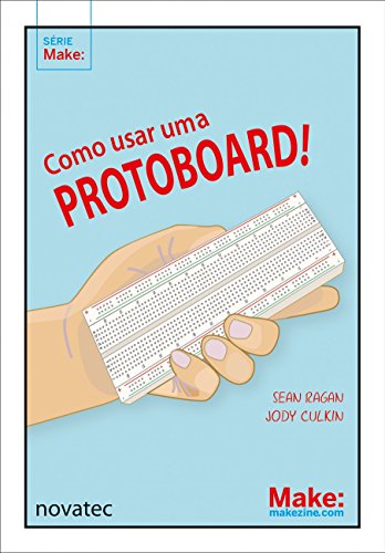 Como Usar uma Protoboard!, do autor Sean Ragan; Jody Culkin