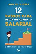 Ler 12 passos para pedir um aumento salarial: (e obtê-lo mesmo em tempos difíceis!), do autor Kian de Oliveira Ler 12 passos para pedir um aumento salarial: (e obtê-lo mesmo em tempos difíceis!), do autor Kian de Oliveira