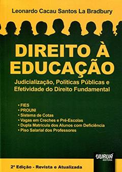 Direito à Educação - Judicialização, Políticas Públicas e Efetividade do Direito Fundamental, do autor Leonardo Cacau Santos La Bradbury