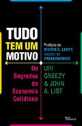 Ler Tudo tem um motivo: Os segredos da economia cotidiana, do autor Uri Gneezy; John A. List Ler Tudo tem um motivo: Os segredos da economia cotidiana, do autor Uri Gneezy; John A. List