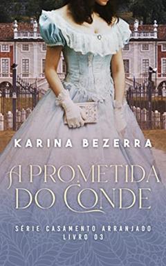 Série Casamento Arranjado: A Prometida do Conde, do autor Karina Bezerra