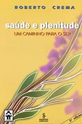 Ler Saúde e plenitude: um caminho para o ser, do autor Roberto Crema Ler Saúde e plenitude: um caminho para o ser, do autor Roberto Crema