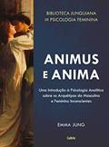 Ler Animus e Anima: Uma Introdução à Psicologia Analítica sobre os Arquétipos do Masculino e Feminino Inconscientes (Biblioteca Junguiana De Psicologia Feminina), do autor Emma Jung