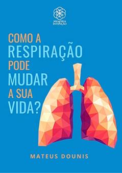 Como a Respiração Pode Mudar a Sua Vida?, do autor Mateus Dounis