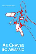 Ler As Chaves do Armário: Dicas Úteis para Curiosos, Amigos e Simpatizantes, do autor Wilian Fernandes Pereira