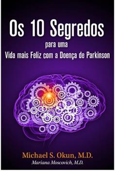 Os 10 Segredos para uma Vida mais Feliz com a Doença de Parkinson: Parkinson's Treatment Portuguese Edition: 10 Secrets to a Happier Life, do autor Michael S. Okun M.D.; Mariana Moscovich M.D.