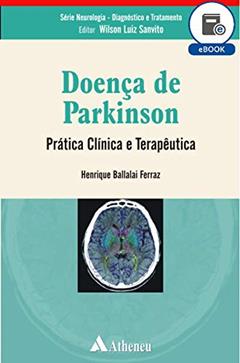 Doença de Parkinson - Prática Clínica e Terapêutica (eBook) (Sérir Neurologia-Diagnóstico e tratamento), do autor Henrique Ballalai Ferraz