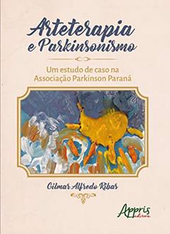 Arteterapia e parkinsonismo: um estudo de caso na Associação Parkinson Paraná, do autor Gilmar Alfredo Ribas