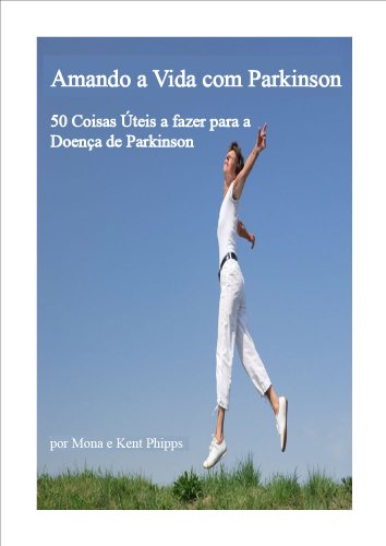 Ler Amando a Vida com Parkinson: 50 Coisas Úteis a fazer para a Doença de Parkinson, do autor Mona Phipps; Kent Phipps Ler Amando a Vida com Parkinson: 50 Coisas Úteis a fazer para a Doença de Parkinson, do autor Mona Phipps; Kent Phipps