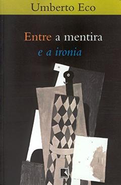 Entre a mentira e a ironia, do autor Umberto Eco