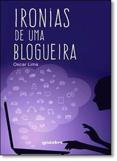 Ironias de Uma Blogueira, do autor Oscar Lima