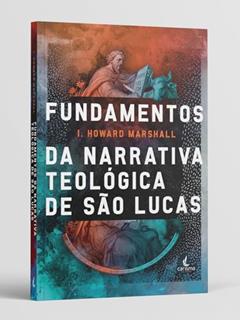 Fundamentos da Narrativa Teológica de São Lucas, do autor I. Howard Marshall